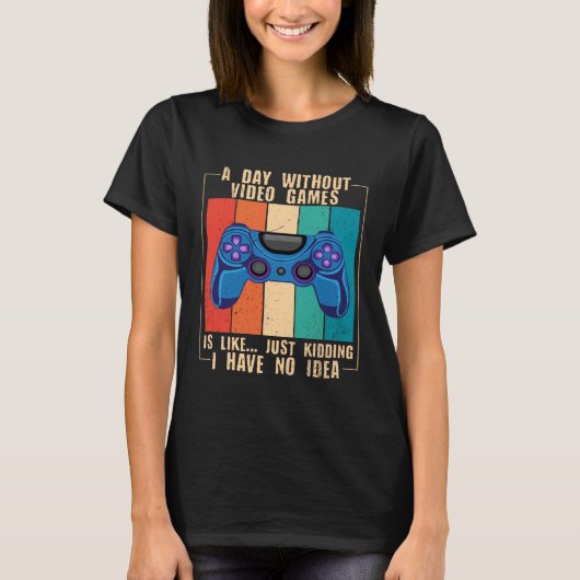 A Day Without Video Games Funny Video Gamer 25 T-shirt (Voorkant)