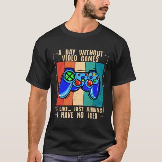 A Day Without Video Games Funny Video Gamer 33 T-shirt (Voorkant)