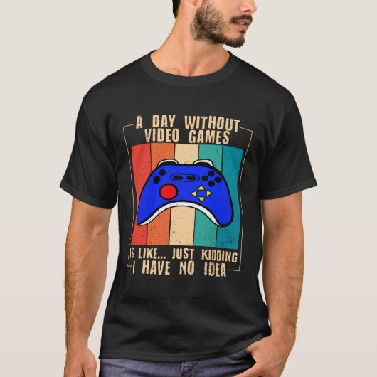 A Day Without Video Games Funny Video Gamer 35 T-shirt (Voorkant)