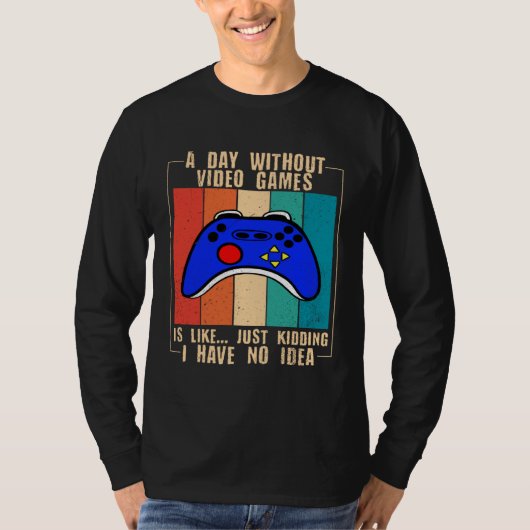 A Day Without Video Games Funny Video Gamer 35 T-shirt (Voorkant)