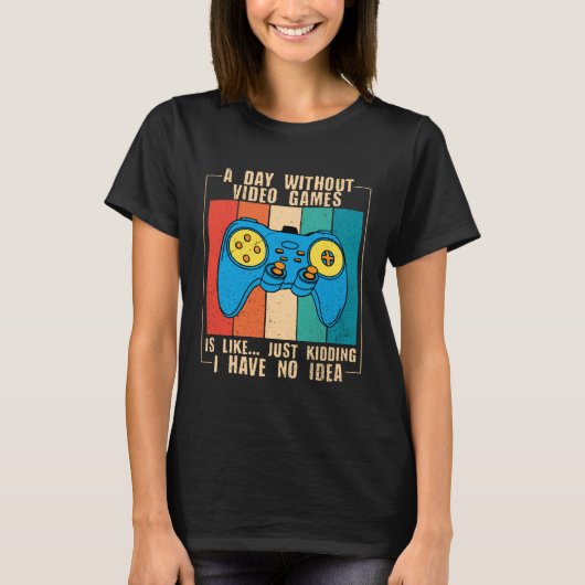 A Day Without Video Games Funny Video Gamer 40 T-shirt (Voorkant)