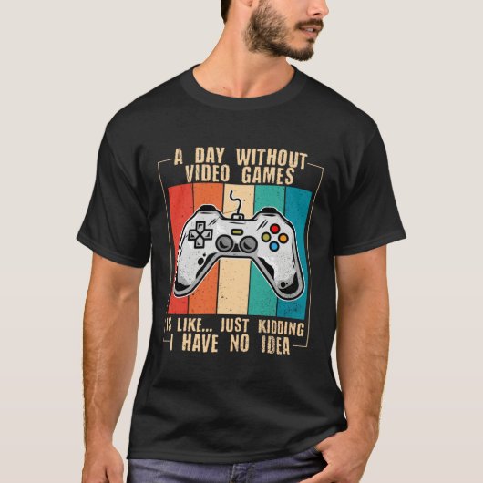A Day Without Video Games Funny Video Gamer 44 T-shirt (Voorkant)
