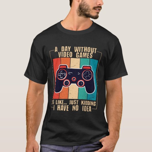 A Day Without Video Games Funny Video Gamer 47 T-shirt (Voorkant)