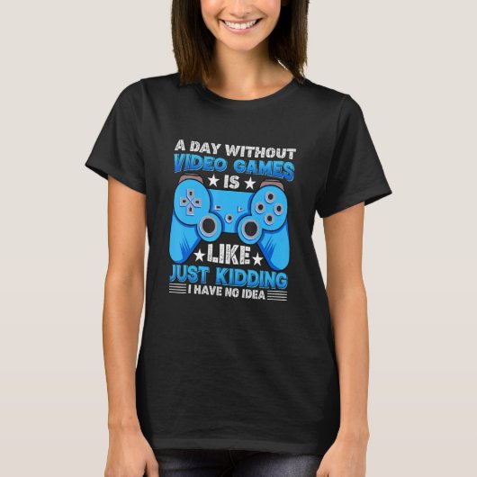 A Day Without Video Games Funny Video Gamer Saying T-shirt (Voorkant)