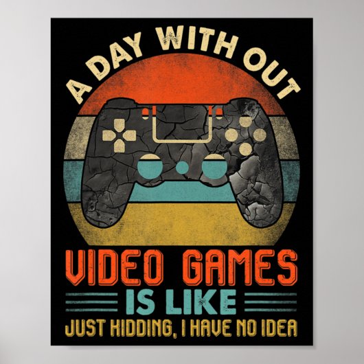 A Day Without Video Games Is Like Fun Video Gamer Poster (Voorkant)