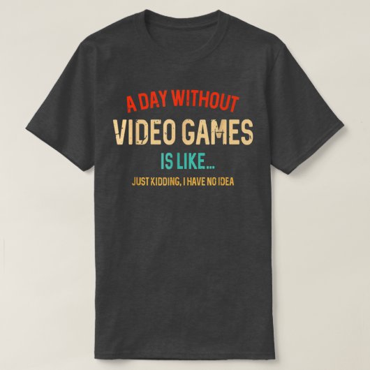 A Day Without Video Games Is Like Funny Gamer Gift T-shirt (Design voorkant)