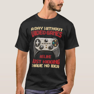 A Day Without Video Games Is Like Funny Gaming Gif T-shirt