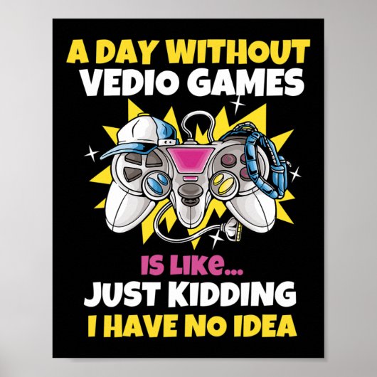 A Day Without Video Games Is Like Funny Video Game Poster (Voorkant)