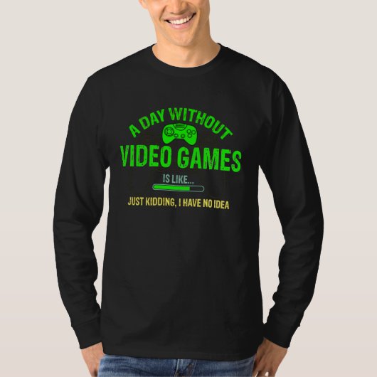 A Day Without Video Games Is Like    Gamer    Gami T-shirt (Voorkant)