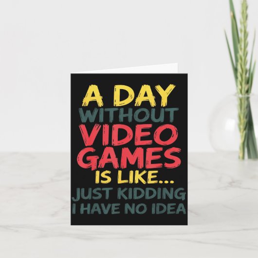 A Day Without Video Games Just Kidding No Idea Gam Kaart (Voorkant)