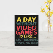 A Day Without Video Games Just Kidding No Idea Gam Kaart (Gele Bloem)