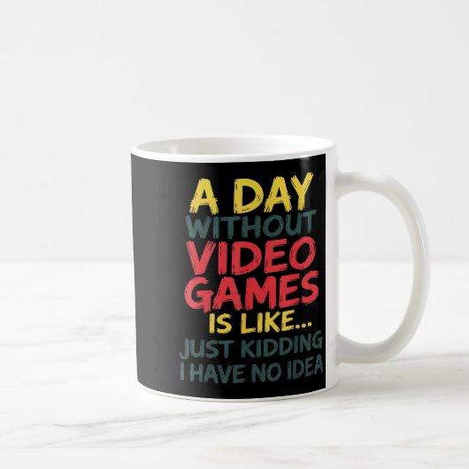 A Day Without Video Games Just Kidding No Idea Gam Koffiemok (Rechts)