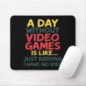 A Day Without Video Games Just Kidding No Idea Gam Muismat (Met muis)