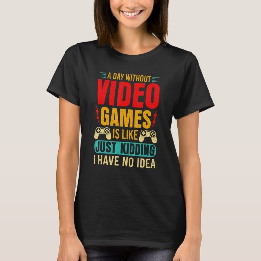 A Day Without Video Games  Retro Video Gamer 12 T-shirt (Voorkant)