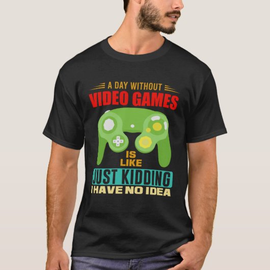 A Day Without Video Games  Video Gamer  10 T-shirt (Voorkant)