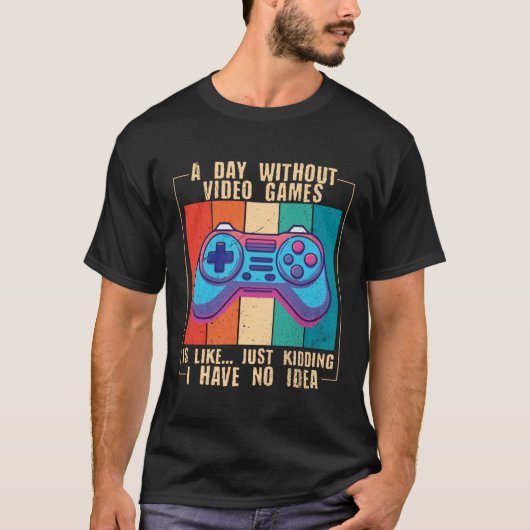 A Day Without Video Games  Video Gamer  10 T-shirt (Voorkant)