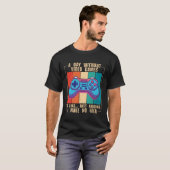 A Day Without Video Games  Video Gamer  10 T-shirt (Voorkant volledig)