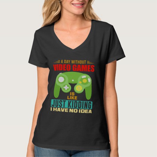 A Day Without Video Games  Video Gamer  10 T-shirt (Voorkant)