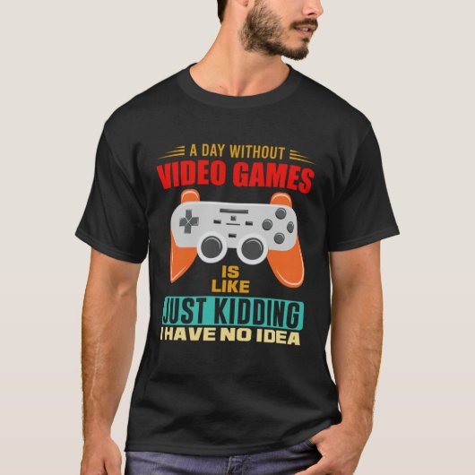 A Day Without Video Games  Video Gamer  12 T-shirt (Voorkant)