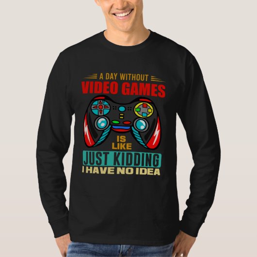 A Day Without Video Games  Video Gamer  13 T-shirt (Voorkant)