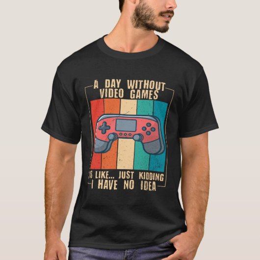 A Day Without Video Games  Video Gamer  15 T-shirt (Voorkant)