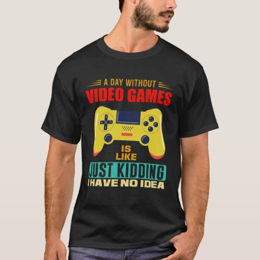 A Day Without Video Games  Video Gamer  17 T-shirt (Voorkant)