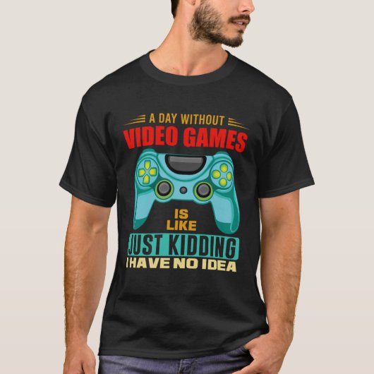 A Day Without Video Games  Video Gamer  19 T-shirt (Voorkant)