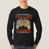 A Day Without Video Games  Video Gamer  2 T-shirt (Voorkant)
