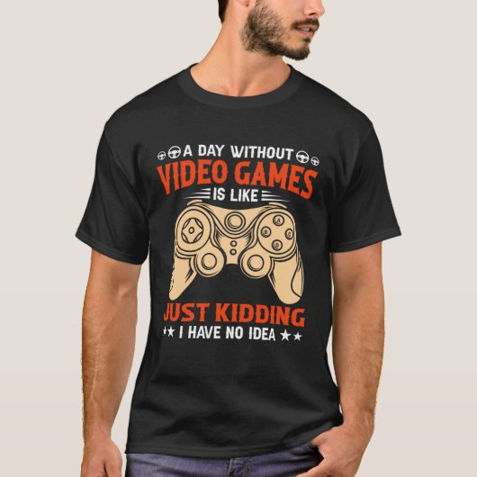 A Day Without Video Games  Video Gamer  2 T-shirt (Voorkant)