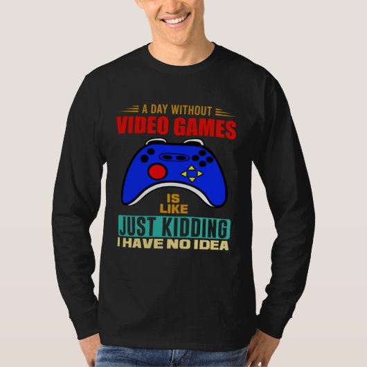 A Day Without Video Games  Video Gamer  3 T-shirt (Voorkant)