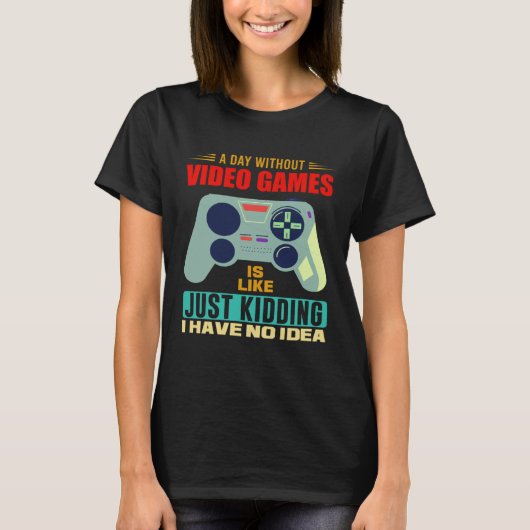 A Day Without Video Games  Video Gamer  4 T-shirt (Voorkant)
