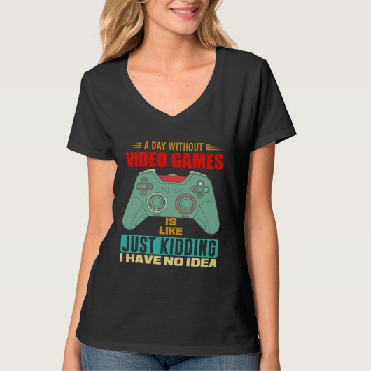 A Day Without Video Games  Video Gamer  6 T-shirt (Voorkant)