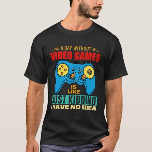 A Day Without Video Games  Video Gamer  7 T-shirt (Voorkant)