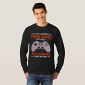 A Day Without Video Games  Video Gamer  7 T-shirt (Voorkant volledig)