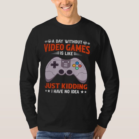 A Day Without Video Games  Video Gamer  7 T-shirt (Voorkant)
