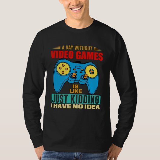 A Day Without Video Games  Video Gamer  7 T-shirt (Voorkant)