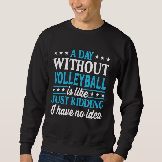 A Day Without Volleyball  Volleyball Trui (Voorkant)