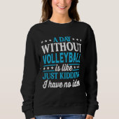 A Day Without Volleyball  Volleyball Trui (Voorkant)