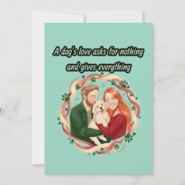 A dog's love asks for nothing and gives everything kaart