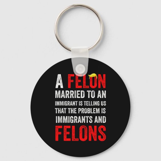A Felon Married To An Immigrant Is Telling Us That Sleutelhanger (Voorkant)