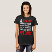A Felon Married To An Immigrant Is Telling Us That T-shirt (Voorkant volledig)
