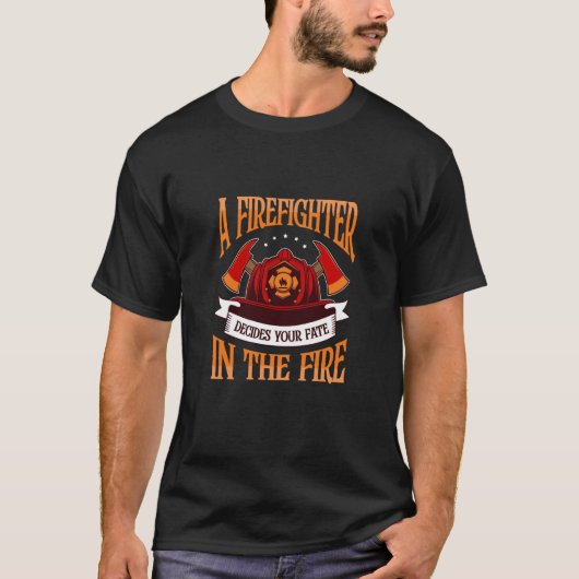 A Firefighter Decides Your Fate Job Firefighter T-shirt (Voorkant)