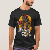 A Firefighter Does What a Cop Fireman First Respon T-shirt (Voorkant)