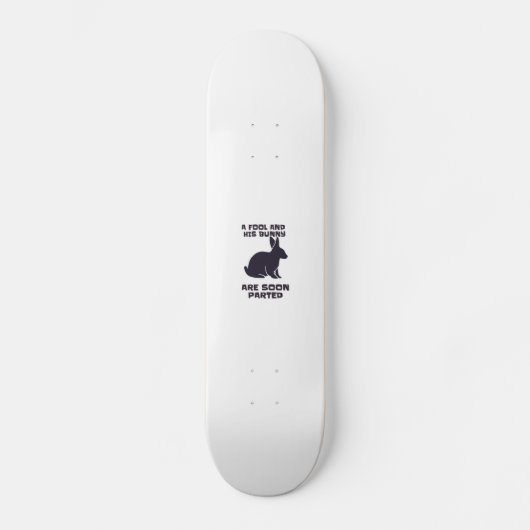 A fool and his bunny are soon parted persoonlijk skateboard (Voorkant)