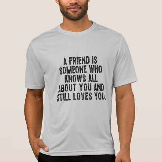 A friend is someone who knows all about you and st t-shirt (Voorkant)