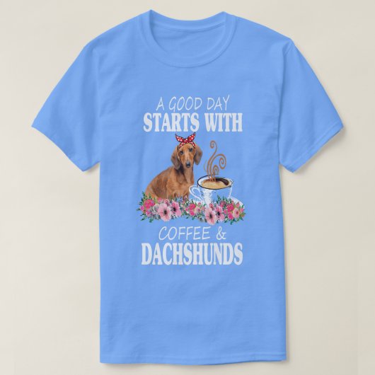 A Good Day Starts With Coffee And A Dachshund Funn T-shirt (Design voorkant)
