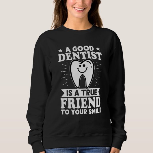 A Good Dentist Is A True Friend To Your Smile Trui (Voorkant)