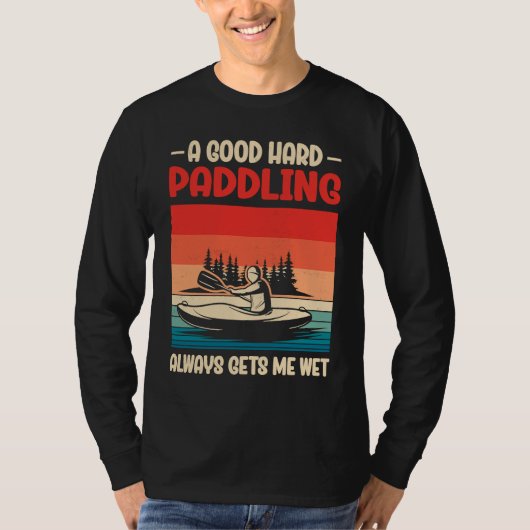 A Good Paddling Always Getting Me Wet Kayak Paddli T-shirt (Voorkant)