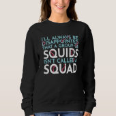 A Group Of Squids Isn't Called A Squad Sea Squid T Trui (Voorkant)