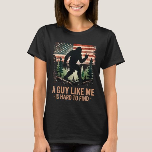 A Guy Like Me Is Hard To Find Bigfoot Funny Hiking T-shirt (Voorkant)